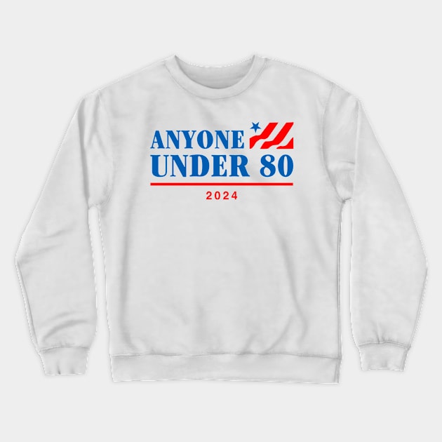 Anyone Under 80 2024 Crewneck Sweatshirt by TrikoNovelty